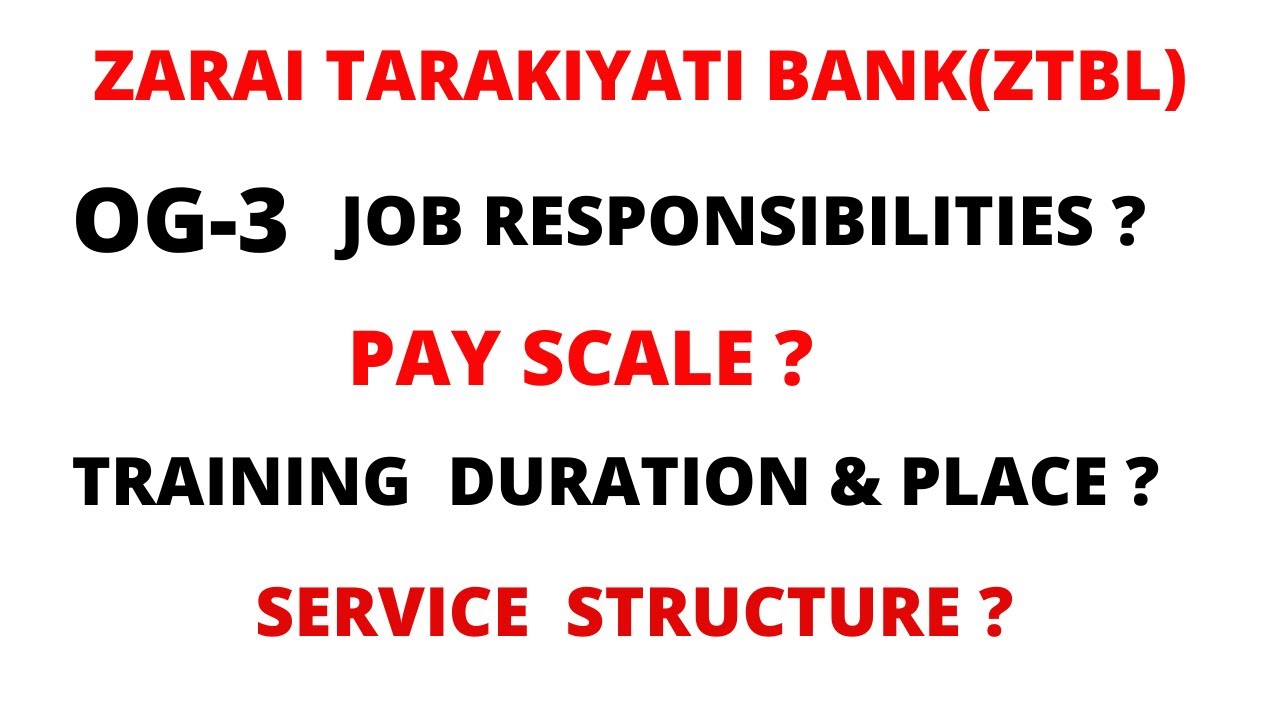 ZTBL (OG-3) JOB RESPONSIBILITES , PAY SCALE ,TRAINING DURATION & PLACE , SERVICE STRUCTURE