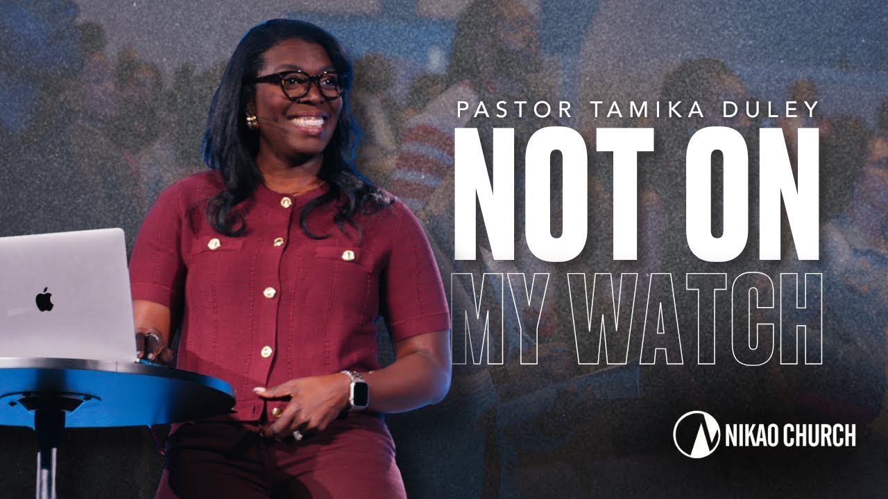Not on My Watch | Pastor Tamika Duley | Nikao Church