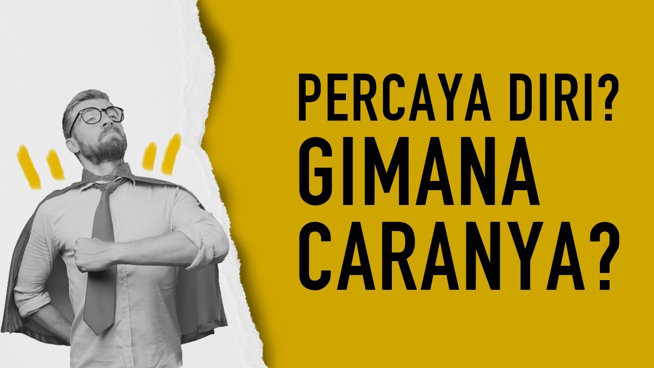 Cara Membangun Kepercayaan Diri (Arti Self Esteem & Percaya Diri)