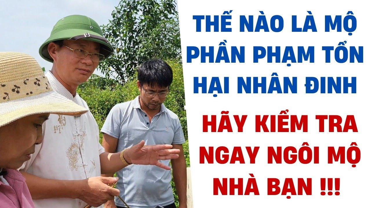 THẾ NÀO LÀ MỘ PHẦN PHẠM, TỔN HẠI NHÂN ĐINH, HÃY KIỂM TRA NGAY MỘ NHÀ BẠN! - PHONG THỦY ÂM TRẠCH