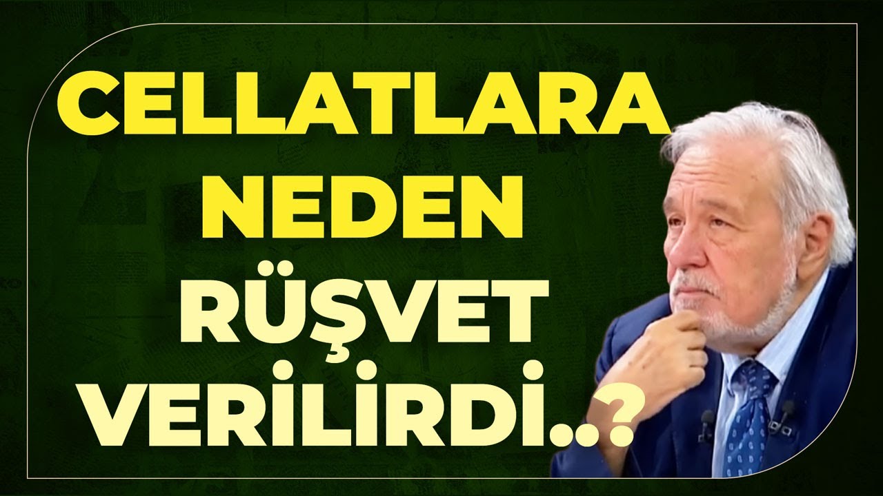Cellatlara Neden Rüşvet Verilirdi..? 