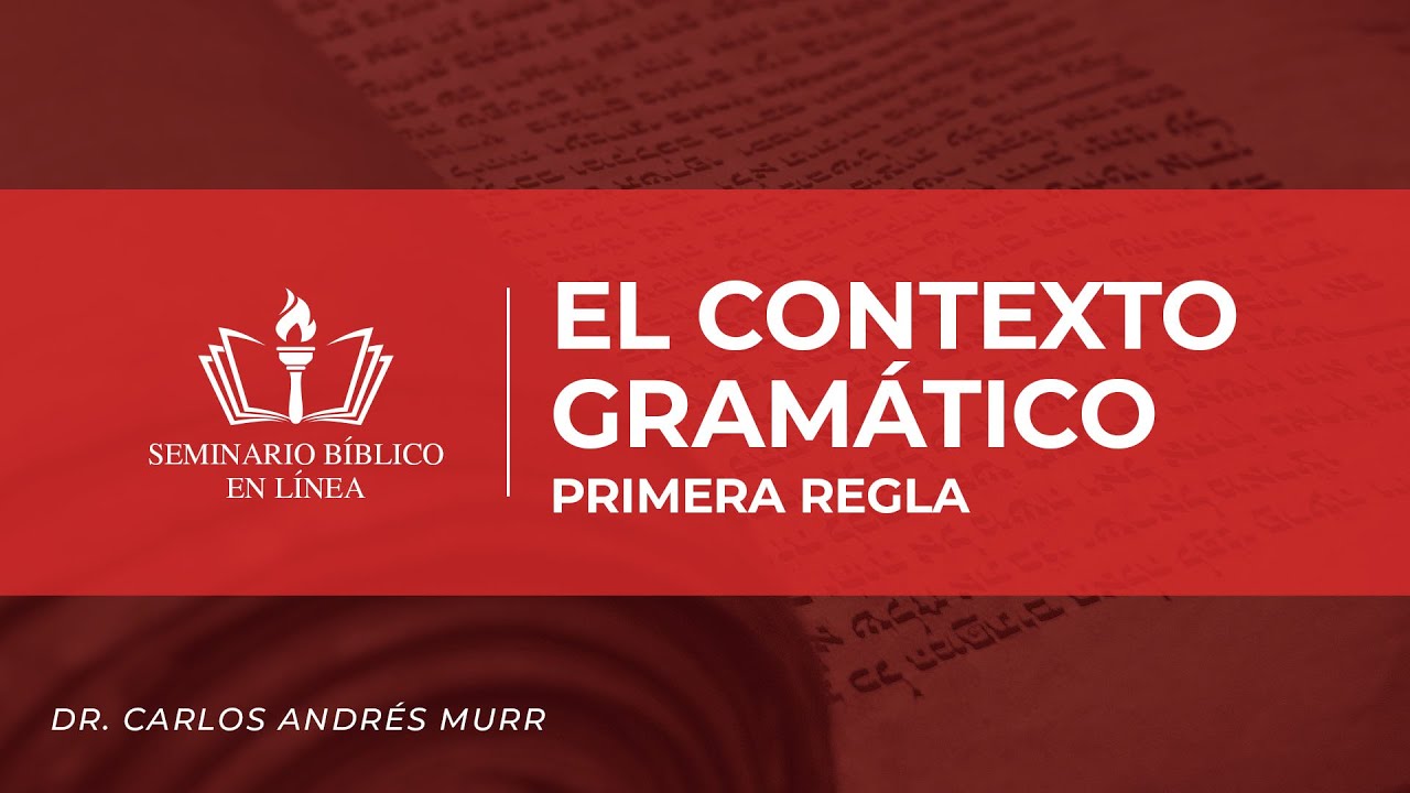 10. Hermenéutica-El Contexto Gramático – Dr. Carlos Andrés Murr