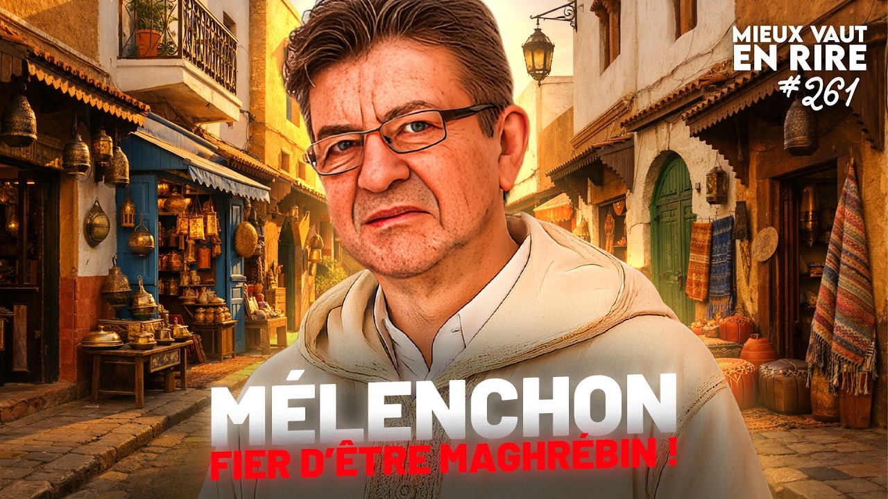 Les probl&egrave;mes d'IDENTIT&Eacute; de M&Eacute;LENCHON | Mieux vaut en rire #261