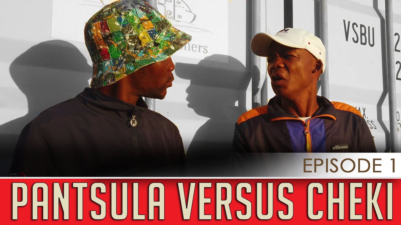 Pantsula Versus Cheki- Episode 1 (Feat. Minestrone Soup and Raymane [Ntonka])