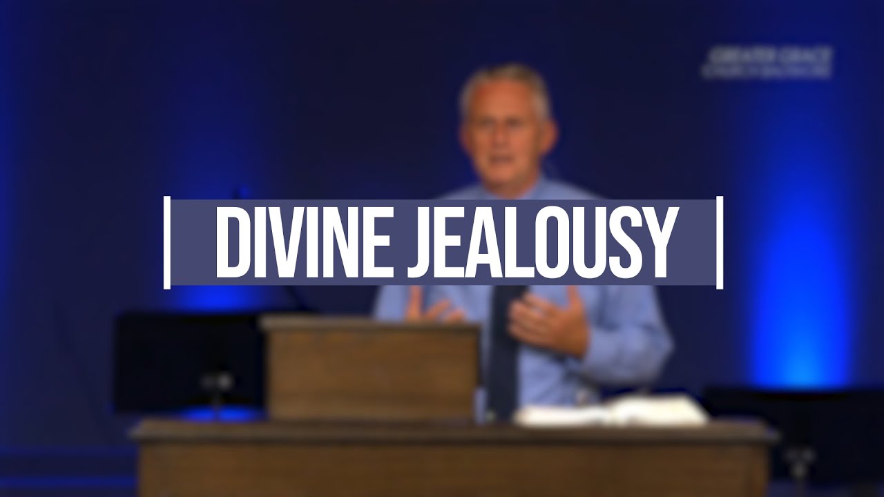 Divine Jealousy // Greater Grace Church