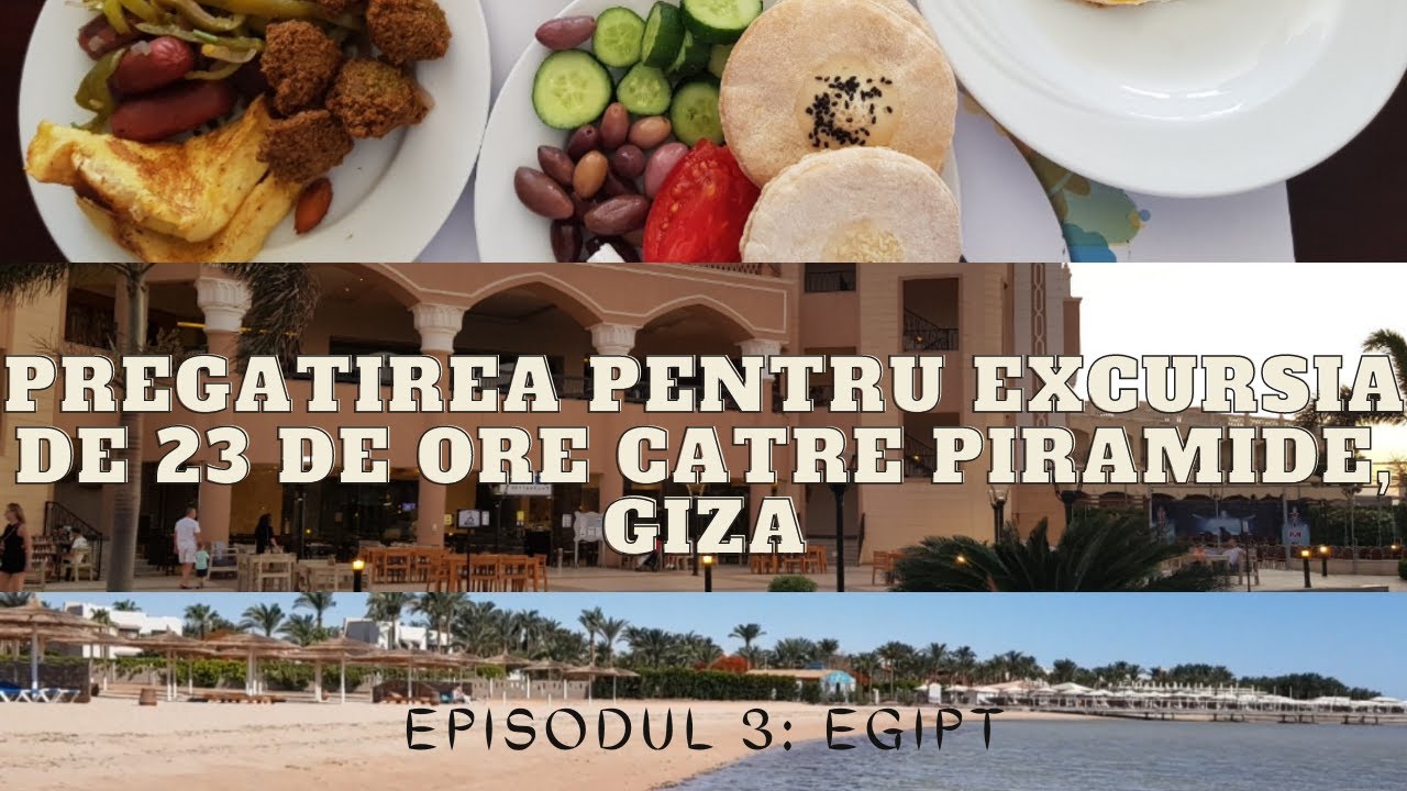 Ep.3 Egipt - Pregatirea pentru excursia de 23 de ore catre piramide, Giza