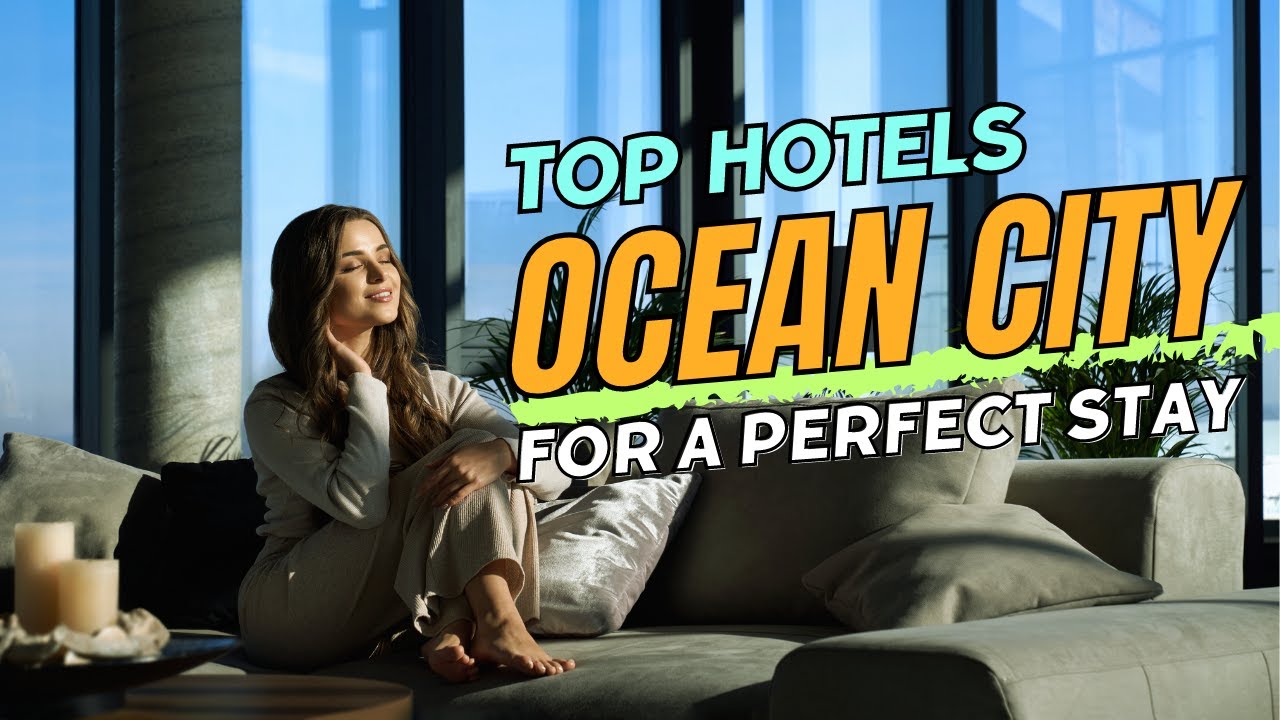 The Best Hotels in Ocean City for a Perfect Stay