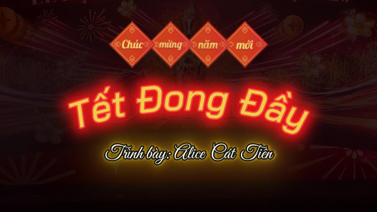 Tết Đong Đầy II Sáng tác: Nguyễn Khoa II Trình bày: Alice Cát Tiên