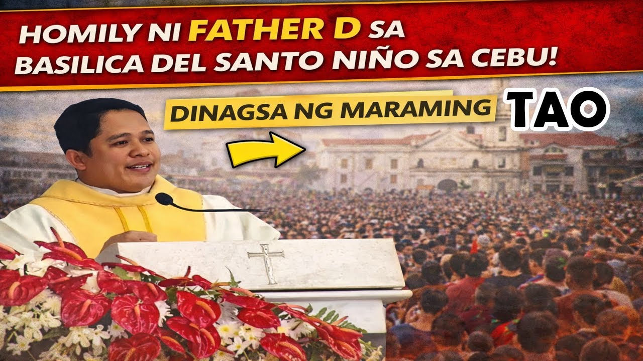 Homily ni Father D sa Basillica del Santo Niño sa Cebu, DINAGSA NG MARAMING TAO