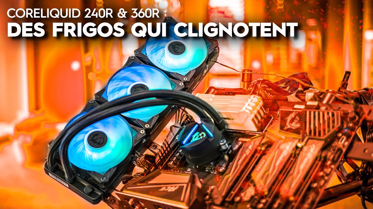 [REVIEW] CoreLiquid 240R et 360 : MSI 1 - 0 Canicule // TopAchat [FR]