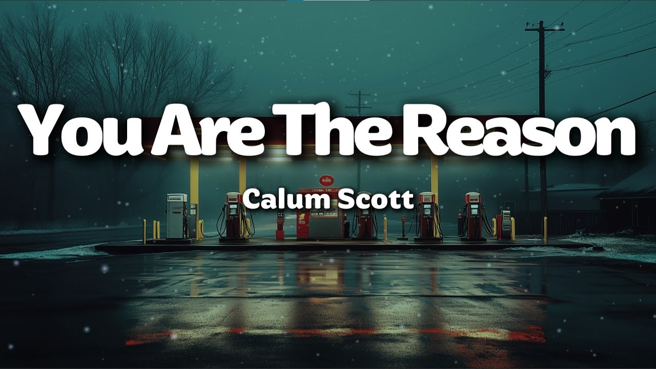 Calum Scott – You Are The Reason (Lyrics)