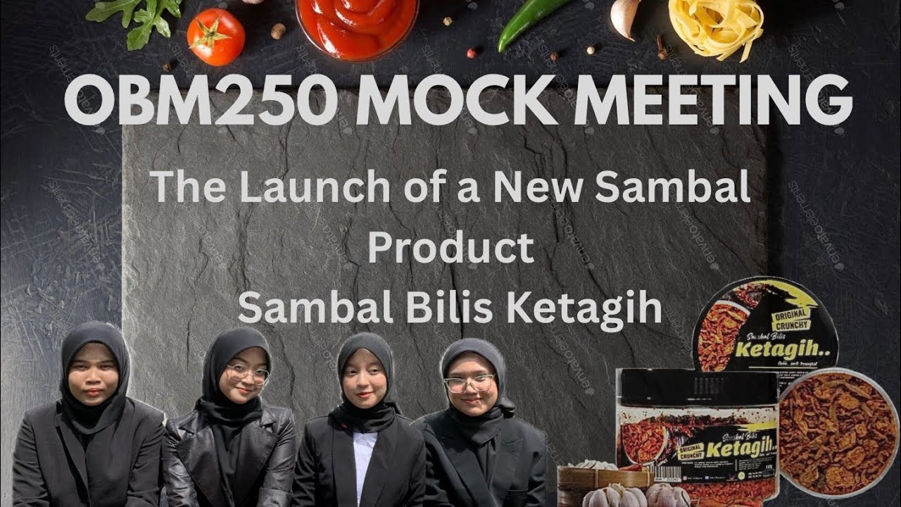 OBM250 Mock Meeting: The Launch of a New Sambal Poduct: Sambal Bilis Ketagih