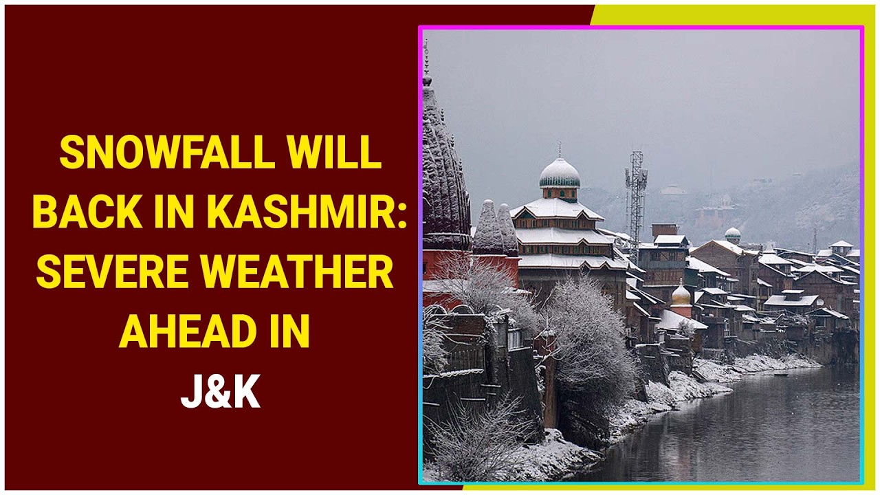 Snowfall will back in Kashmir: Severe weather ahead in J&K