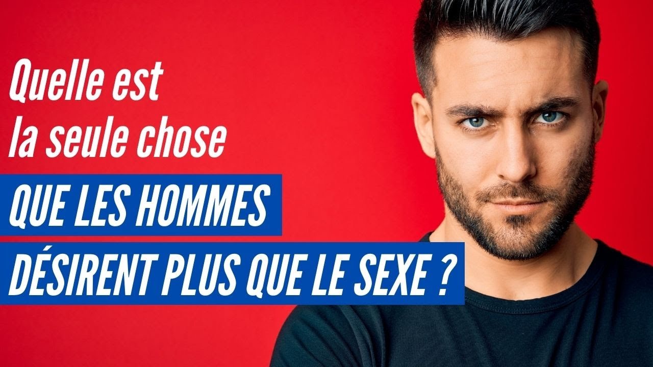 Savez-vous quelle est la seule chose que les hommes désirent plus que le sexe ?