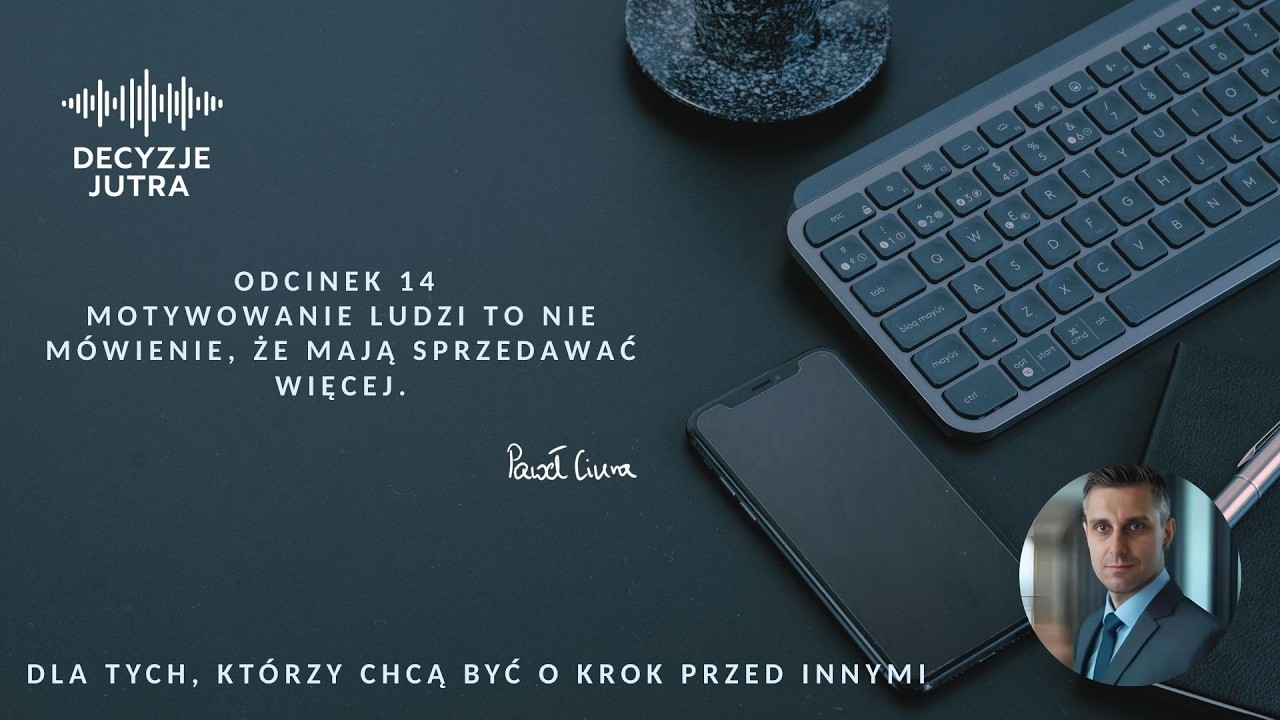 Odcinek 14 - Motywowanie ludzi to nie mówienie, że mają sprzedawać więcej.