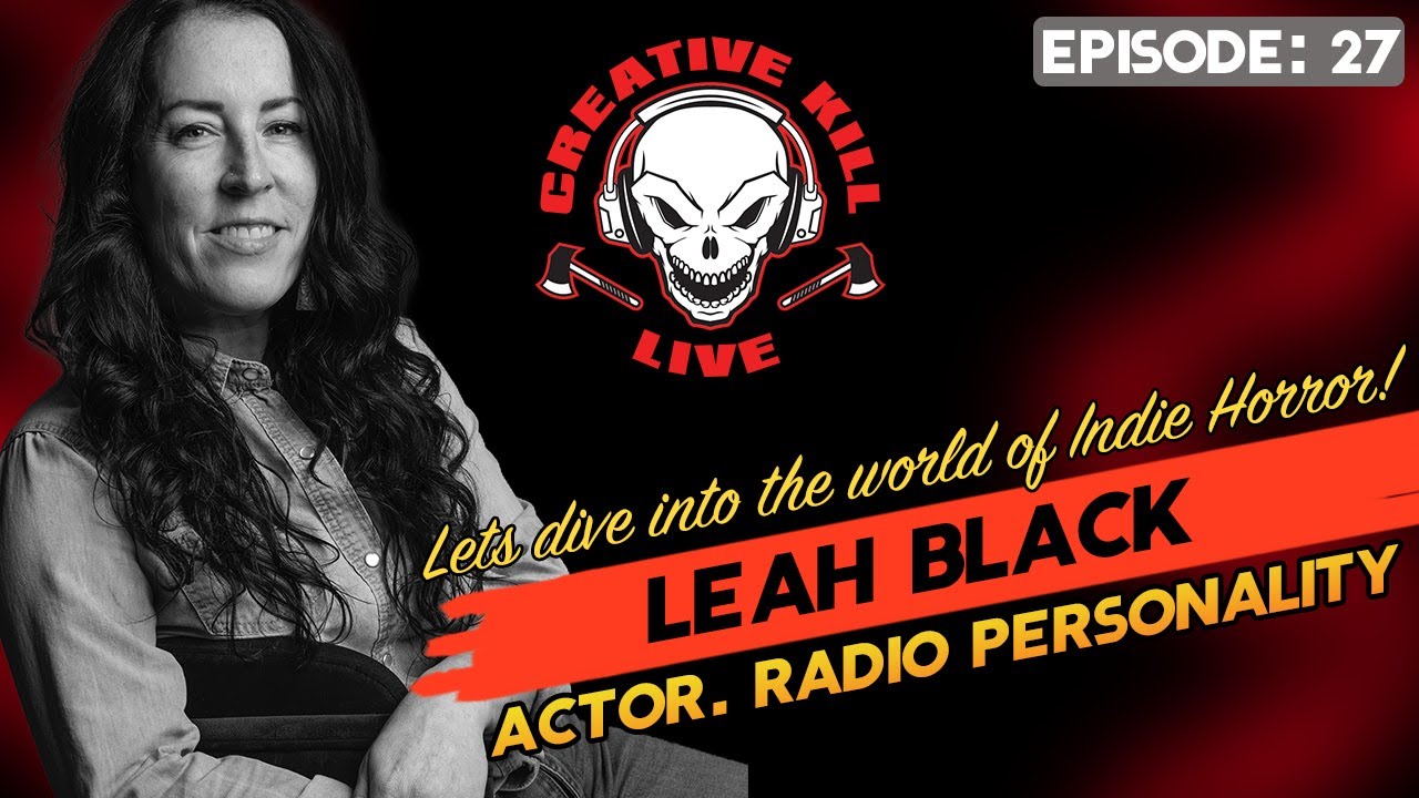 Creative Kill Live Ep. 27  Featured Guests: actor and radio personaility Leah Black