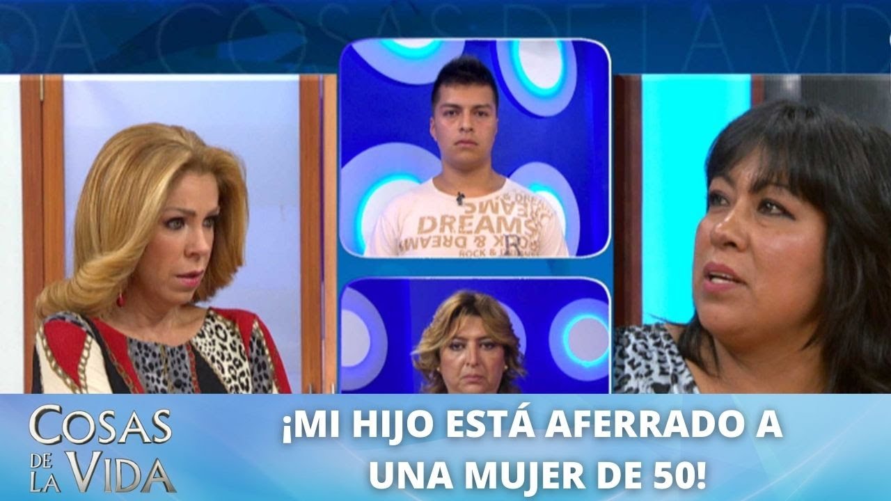 ¡Mi hijo de 18 años está aferrado a una mujer de 50! | Cosas de la Vida con Rocío Sánchez Azuara