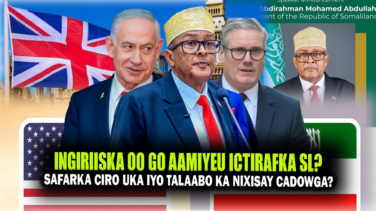 Xog Go.aanka Ingiriiska Ictiraafka Somaliland iyo Safarka Cirro London? Talaabo ka Nixisay Somaliya?