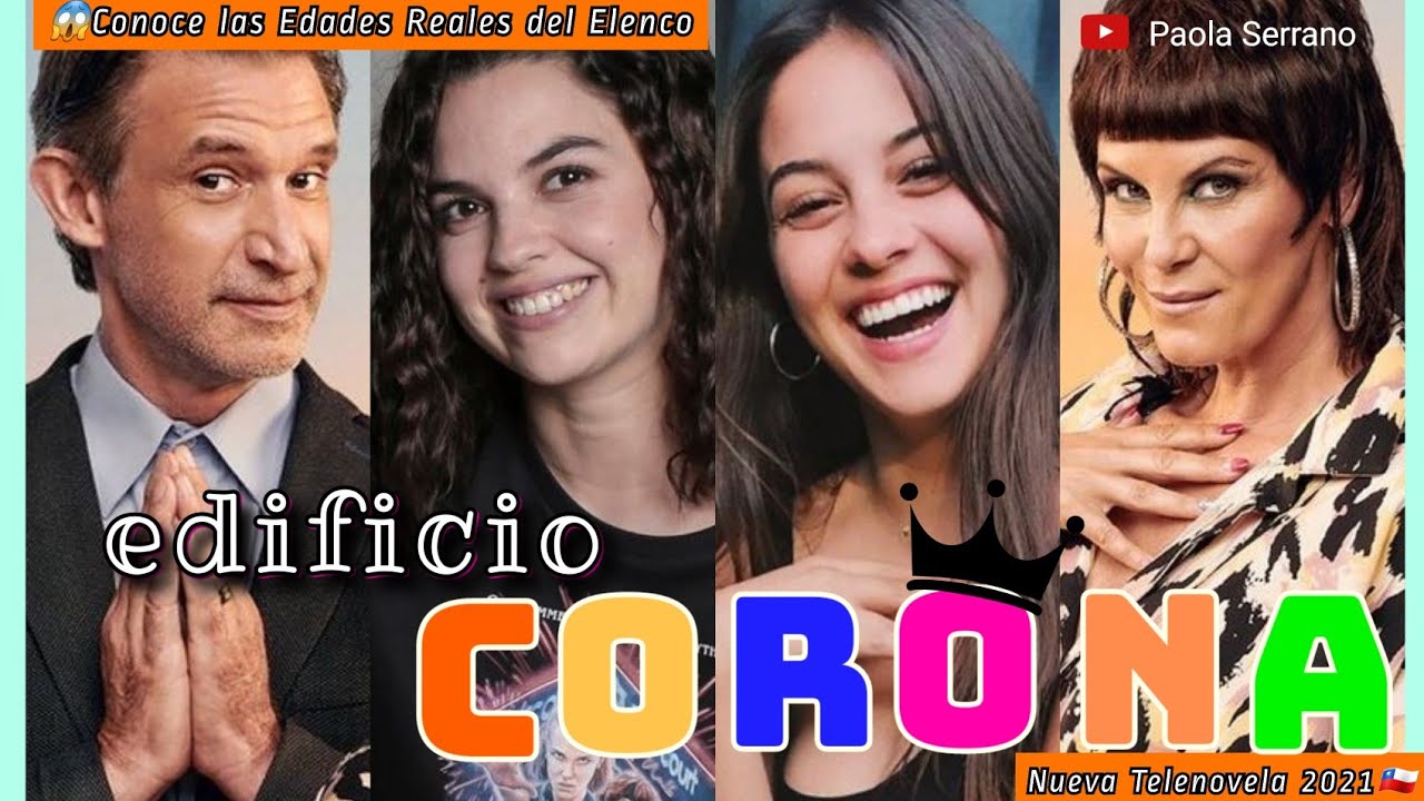😱 Edificio CORONA👑 | Edades Reales de todo el Elenco teleserie Chilena 🇨🇱