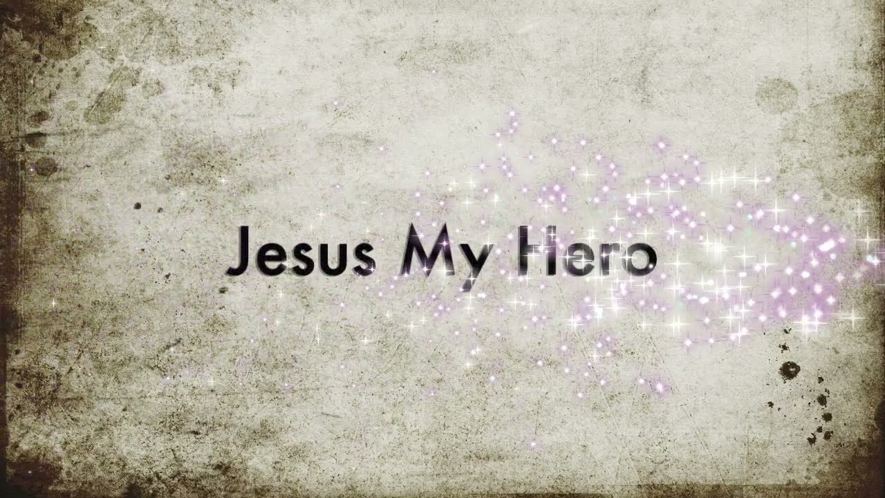 Jesus My Hero