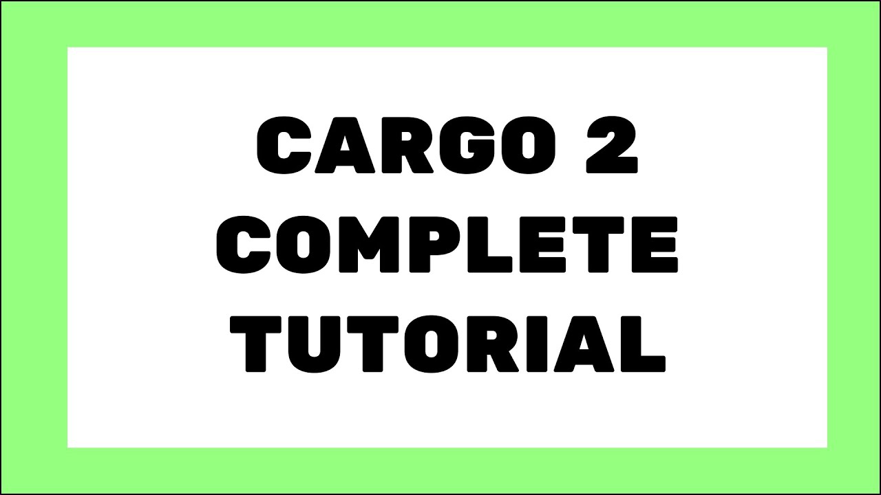 Cargo 2 Complete Video Tutorial - 2026