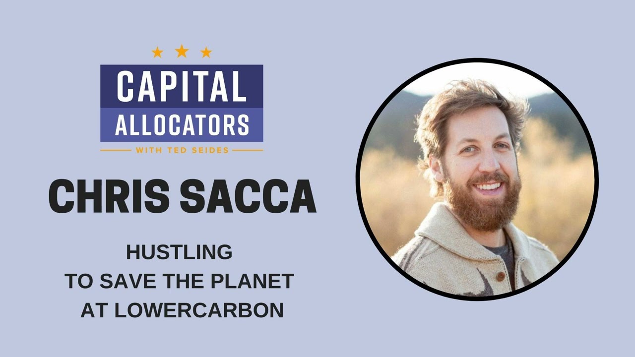 Chris Sacca &ndash; Hustling to Save the Planet at Lowercarbon (Capital Allocators, EP.321)