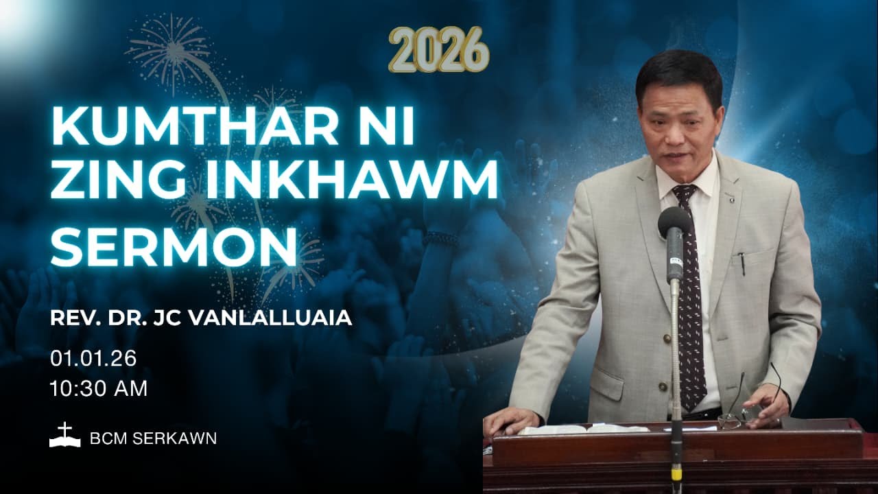 KUMTHAR NI ZING INKHAWM SERMON || REV. DR. JC VANLALLUAIA ||THUPUI - PATHIAN NENA LEN DUN || 1.1.26