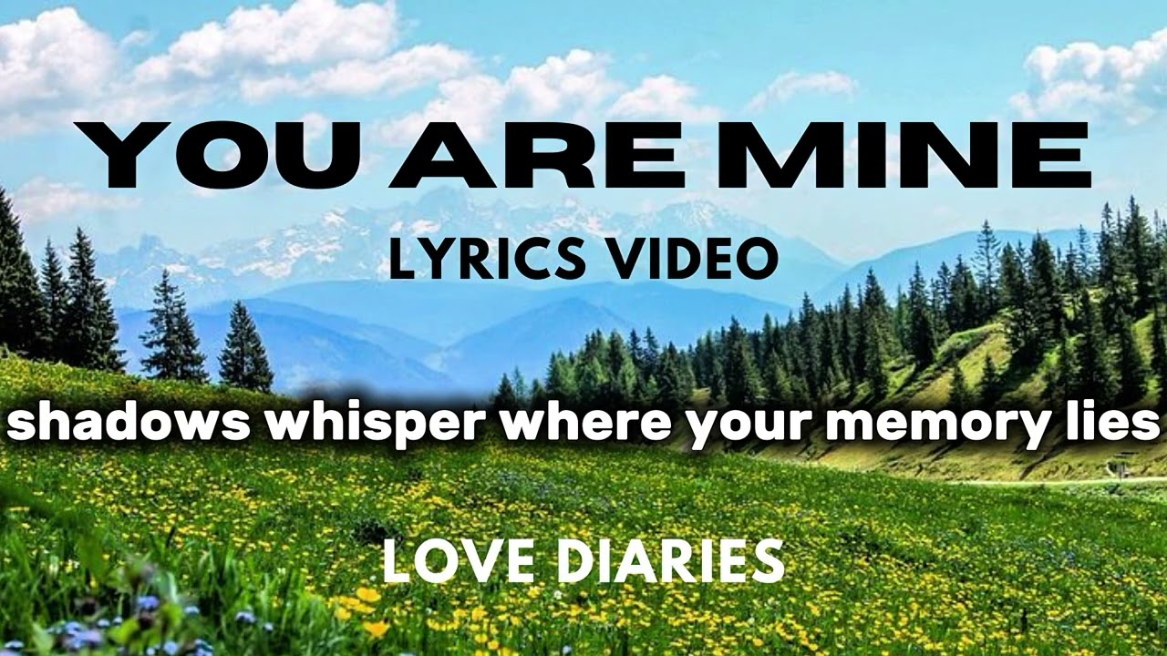 You Are Mine &ndash; Official Lyrics Video | Love Diaries | Romantic Love Song 2025