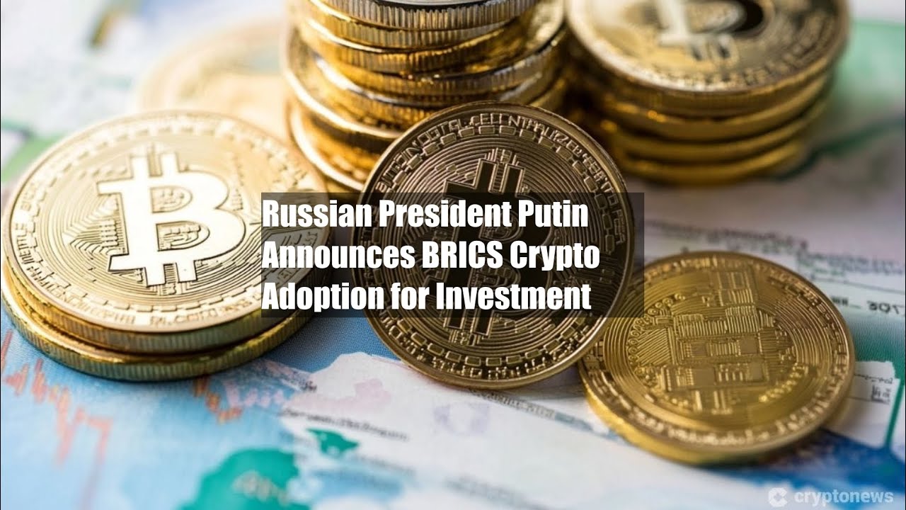 Russian President Putin Announces BRICS Crypto Adoption for