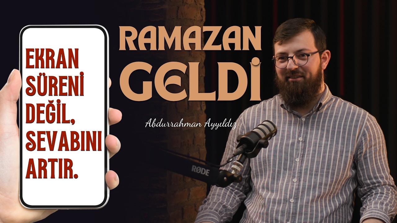 Ramazan Geldi: Ekran Süreni Değil, Sevabını Artır. - Abdurrahman Ayyıldız