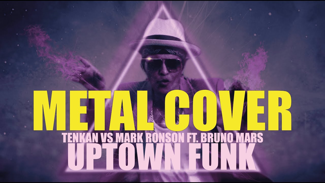 Uptown funk - Tenkan vs Mark Ronson ft. Bruno Mars (Metal cover)