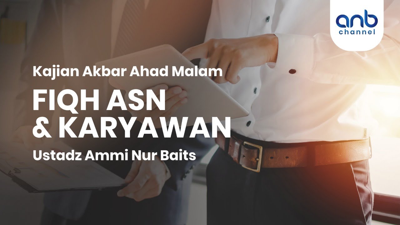 Fiqih ASN & Karyawan | Ustadz  Ammi Nur Baits, ST., BA