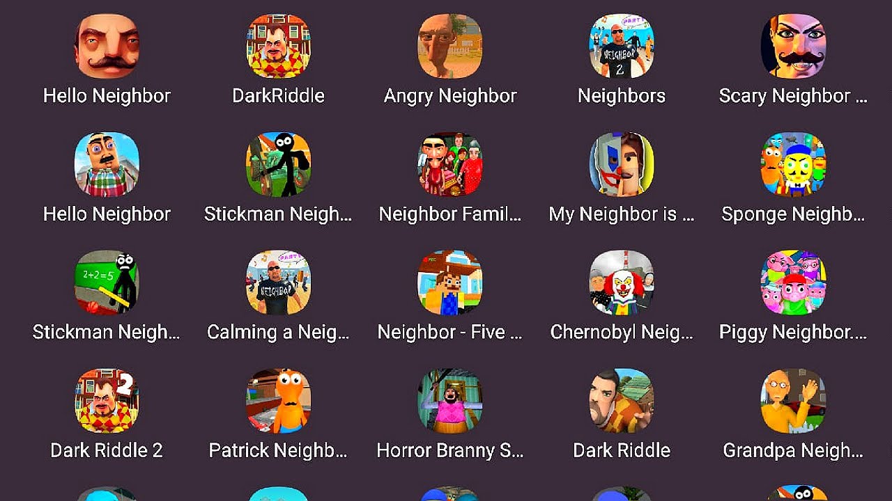Dark Riddle,Sponge Neighbor,Hello Neighbor,OG Neighbor,Grandpa Neighbor