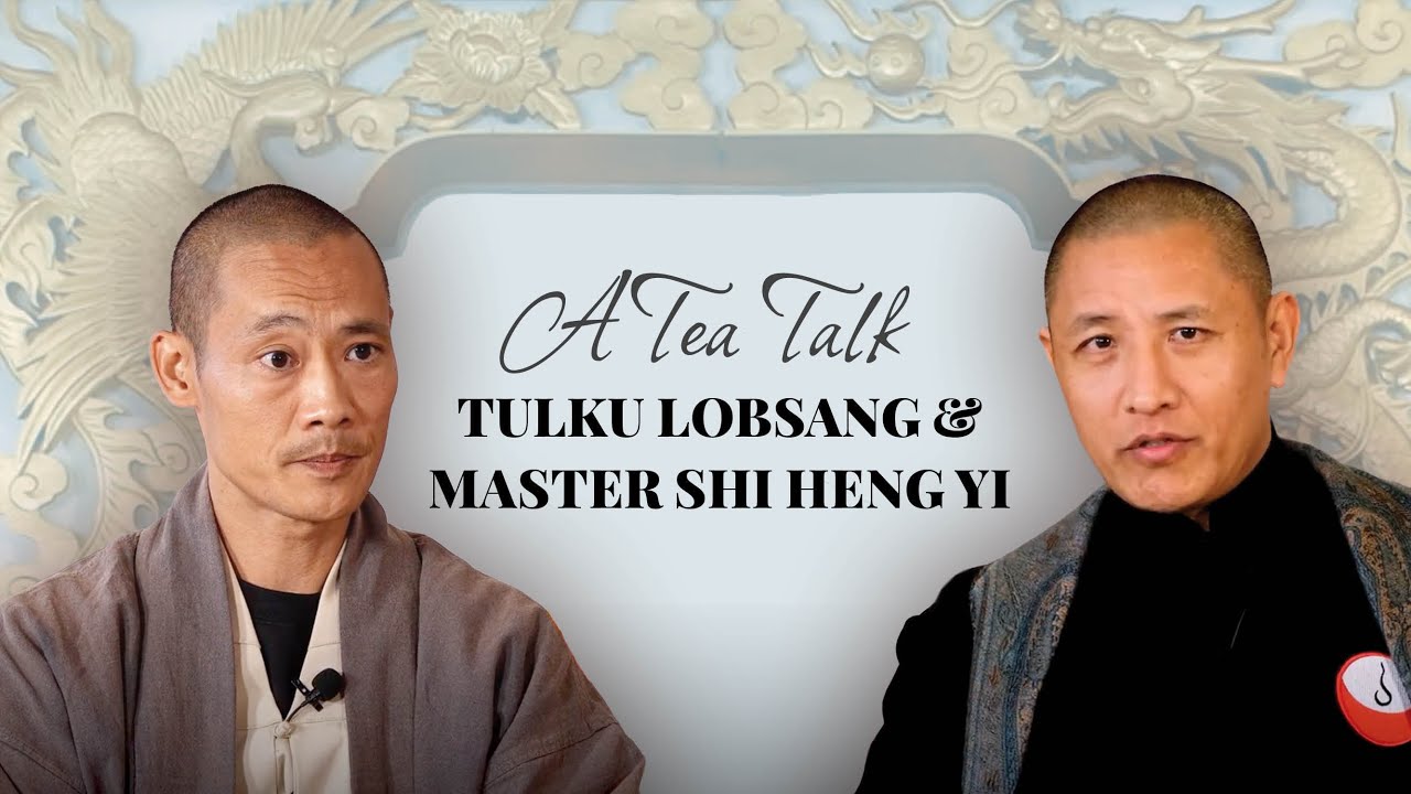 A Tea Talk with Tulku Lobsang Rinpoche and Master Shi Heng Yi