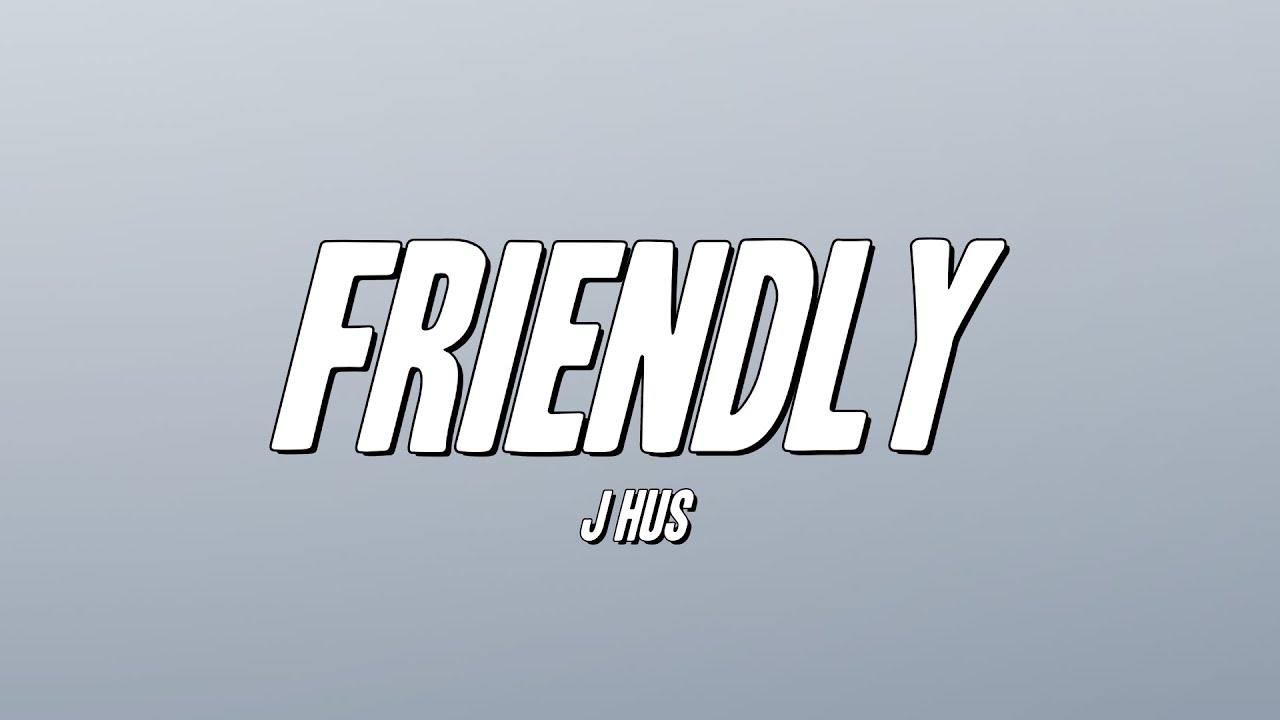 J Hus - Friendly (Lyrics)