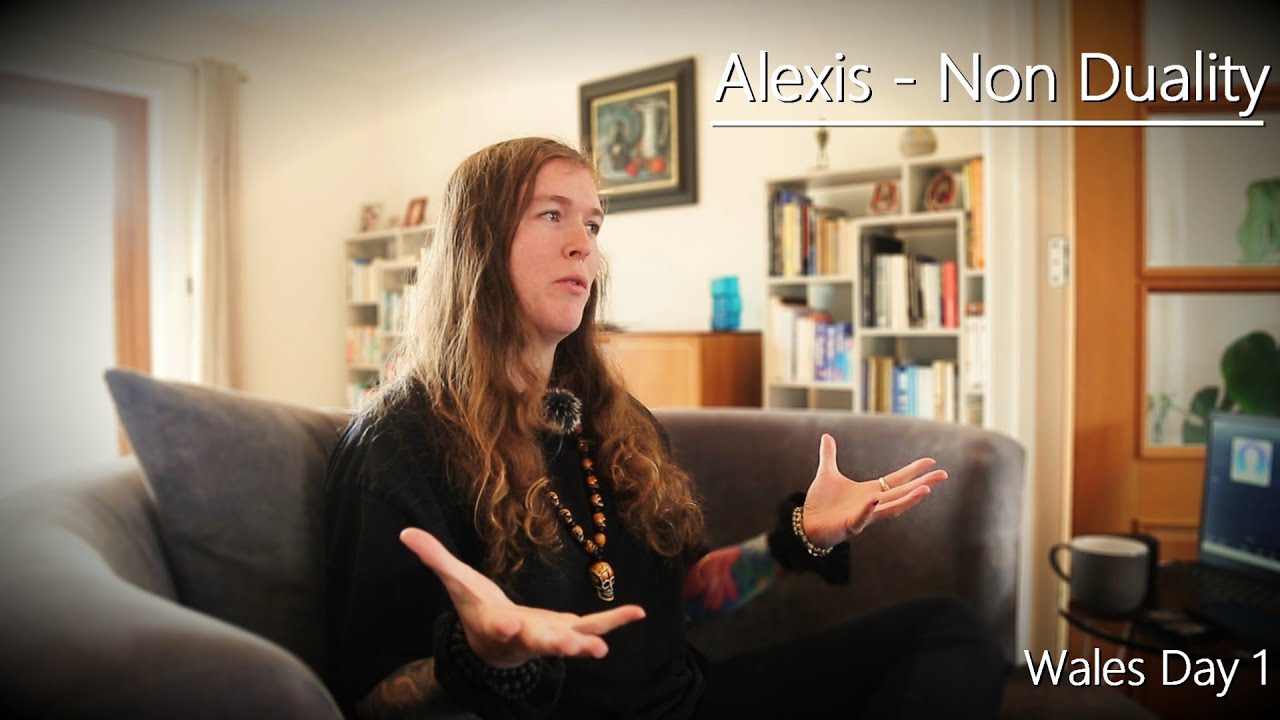 Alexis - Non Duality - Wales - Day 1 - 6/6/25