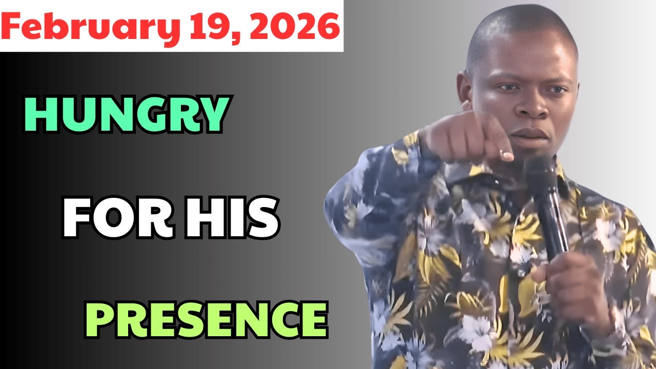 February 19 - HUNGRY FOR HIS PRESENCE| Prophet Shepherd Bushiri