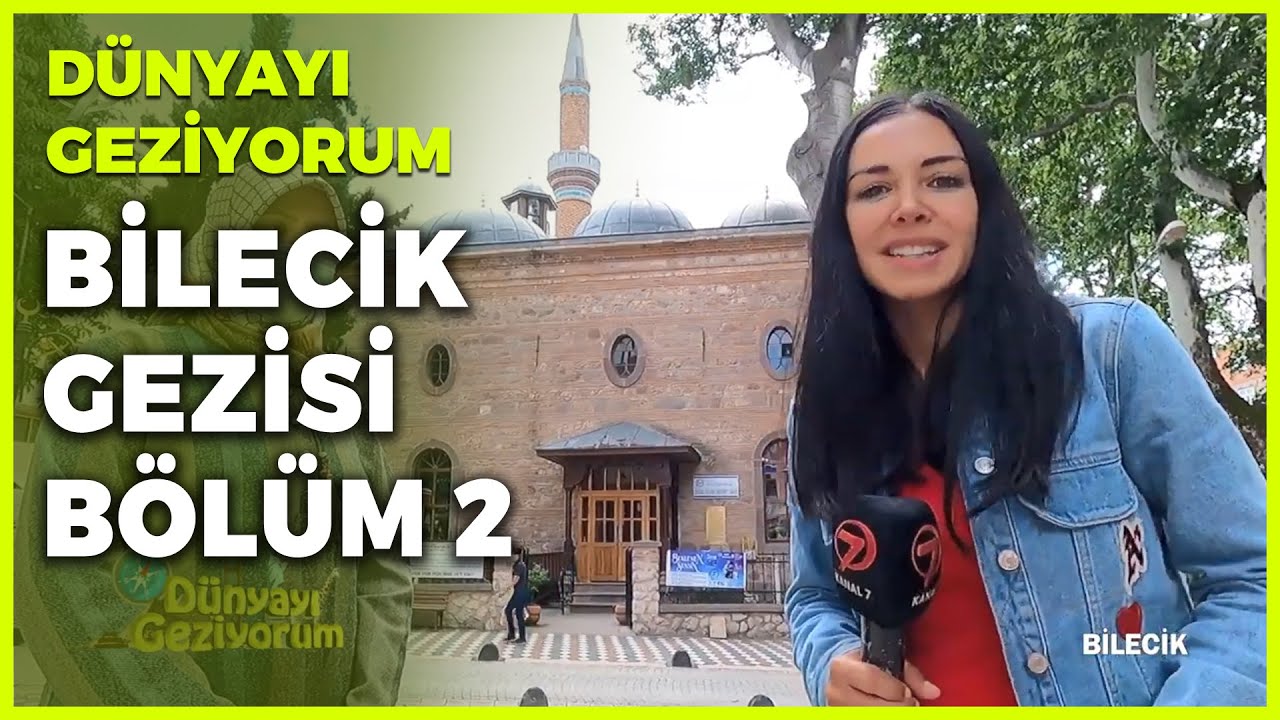 Dünyayı Geziyorum - Bilecik 2 | 4 Temmuz 2021