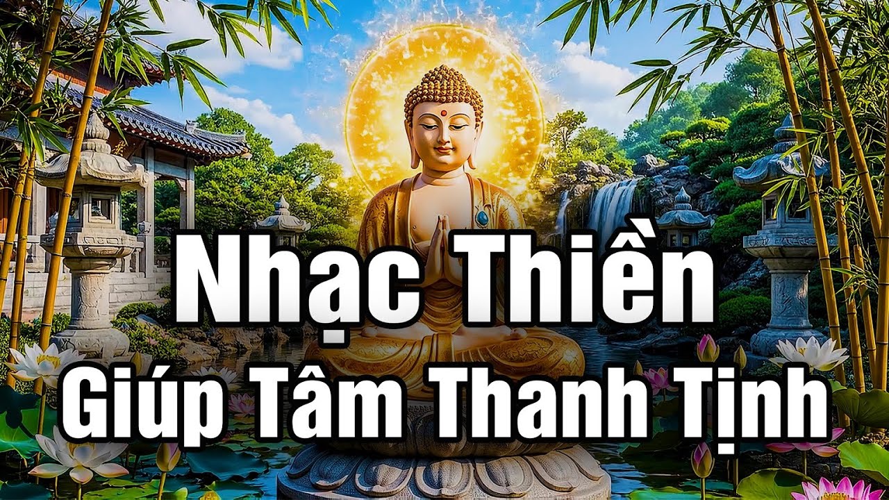 Nhạc Thiền Tĩnh Tâm - Giúp Tâm Thanh Tịnh, Buông Bỏ Hết Sầu Lo Phiền Não