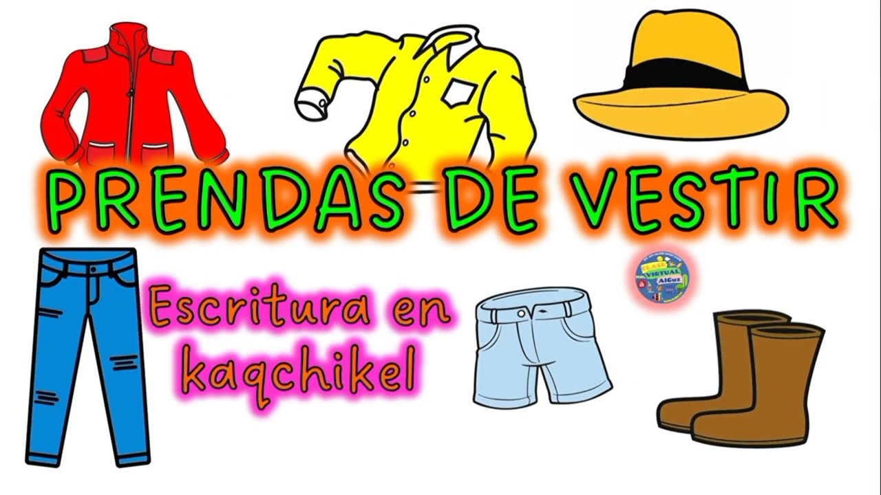 Prendas de vestir en kaqchikel, escritura y pronunciación aproximada.