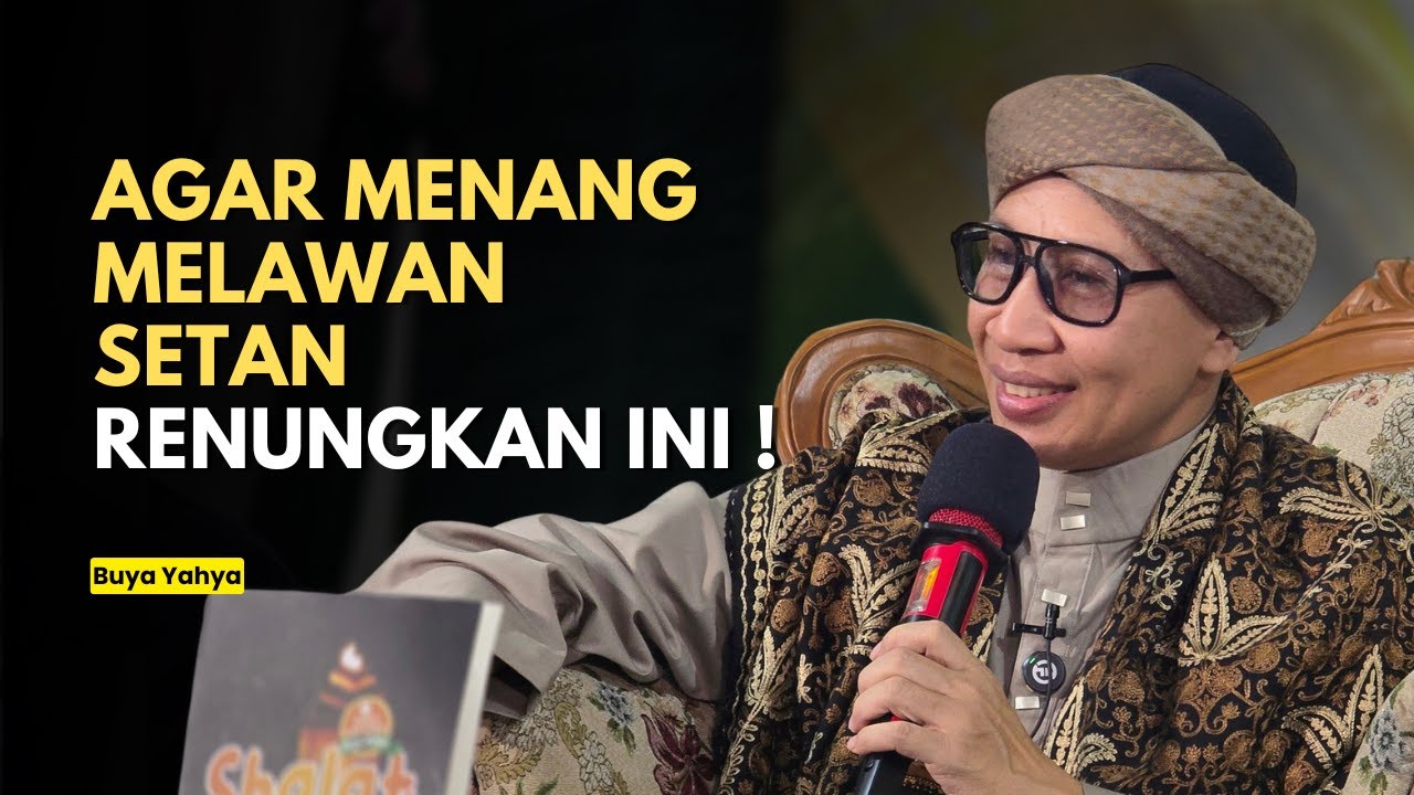 Renungkan Ini ! Agar Menang Melawan Setan - Buya Yahya