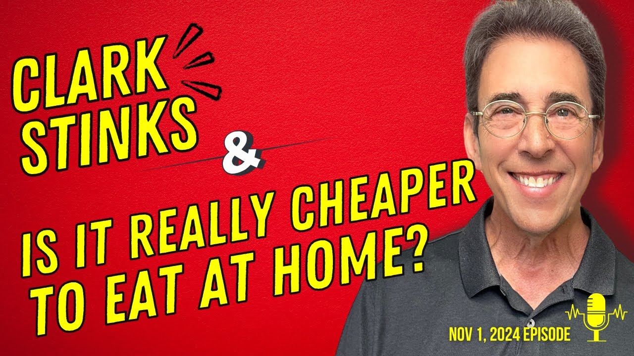 Full Show: Clark Stinks! and Is It Really Cheaper To Eat at Home?
