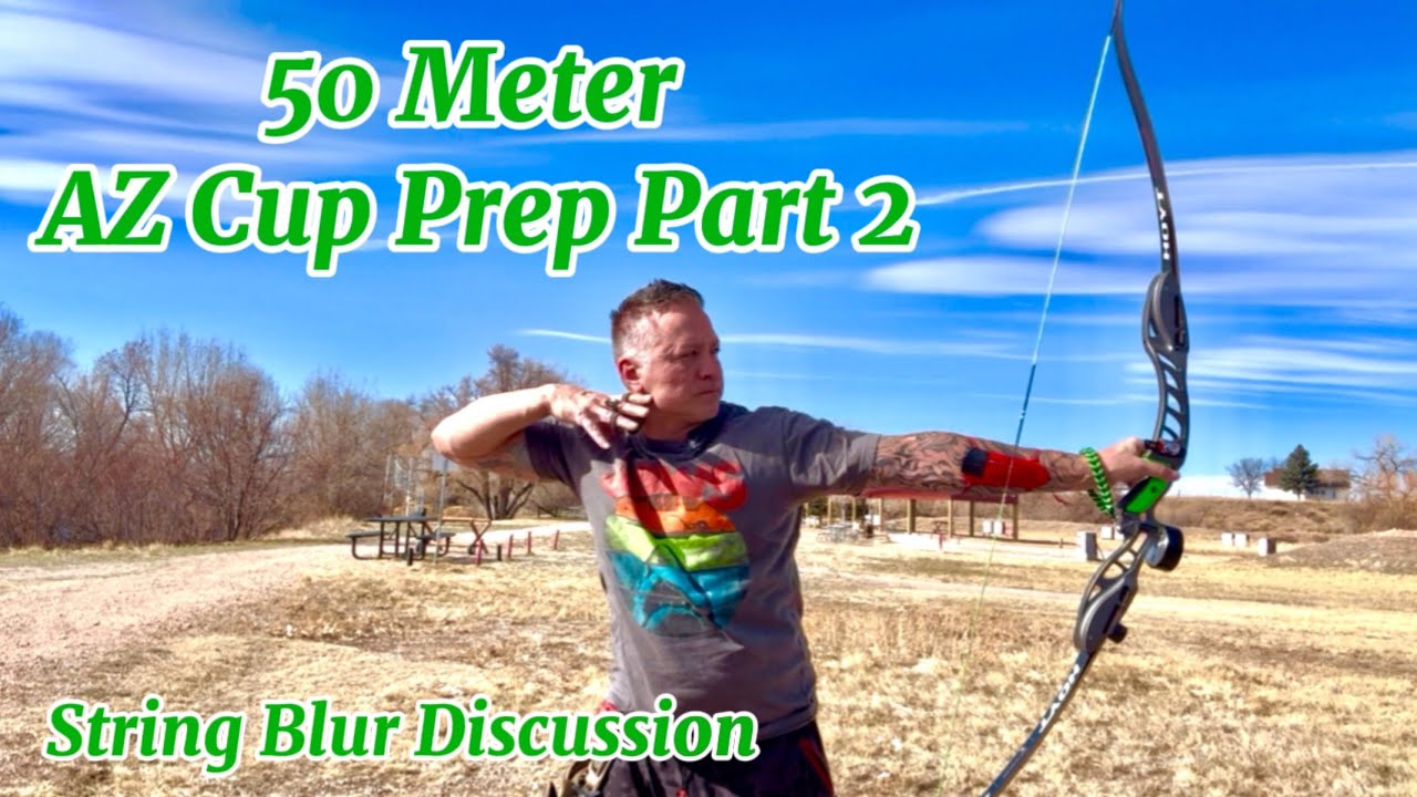 50 Meter Barebow AZ Cup Prep Part 2 and String Blur Discussion