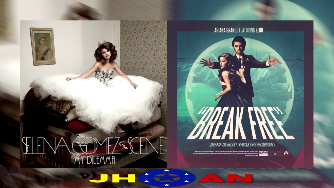 Selena Gomez & The Scene Ariana Grande & Zedd - Break My Dilemma Free (Mashup DJ Jhoan)