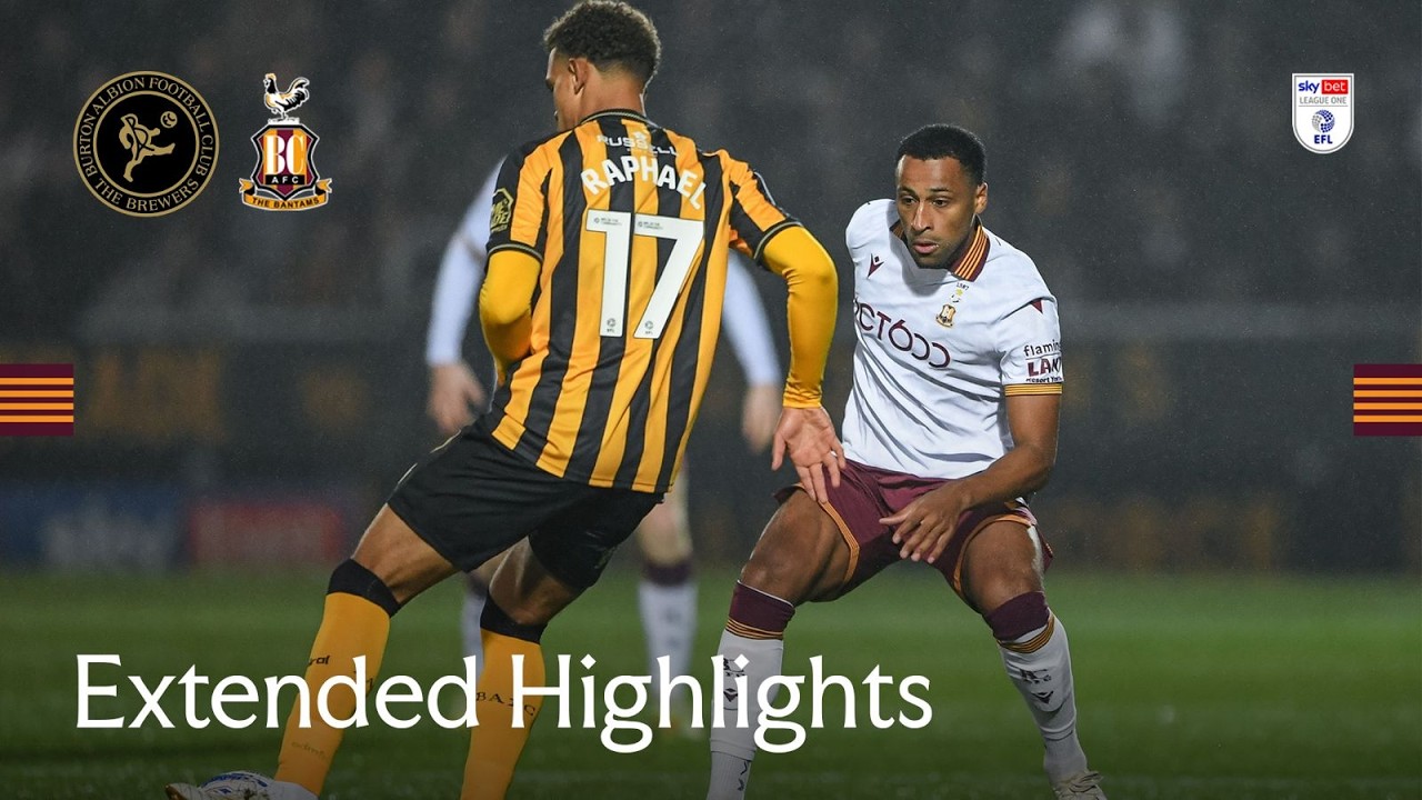 EXTENDED HIGHLIGHTS: Burton Albion v Bradford City