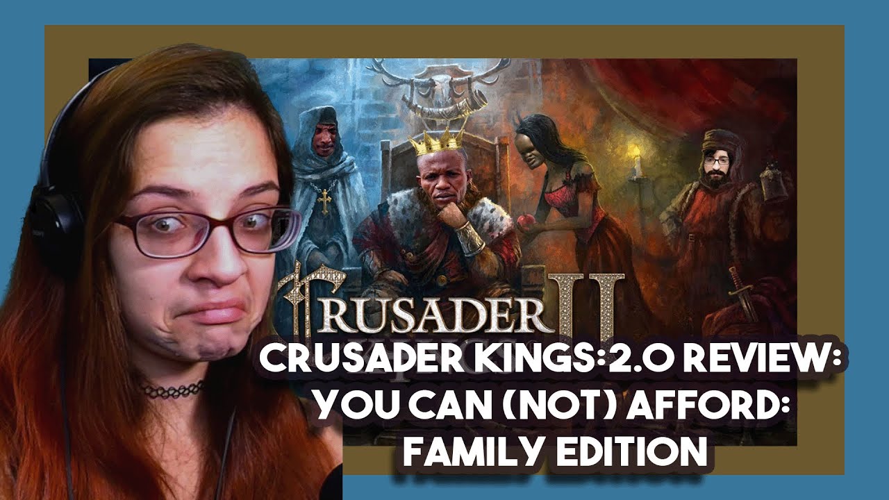 Crusader Kings:2.0 Review: You can (Not) Afford: Family Edition by SsethTzeentach | Chicago React