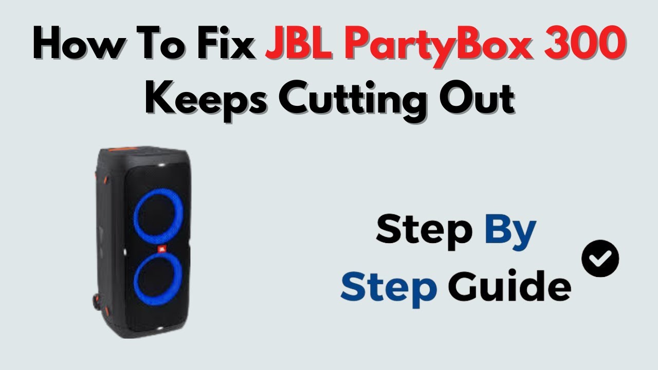 How to Fix JBL PartyBox 300 Keeps Cutting Out – Connection & Audio Dropout Troubleshooting