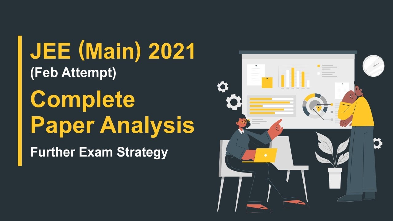 JEE Main 2021 (Feb Attempt) Complete Paper Analysis | Further Exams Strategy | Best Tips & Tricks