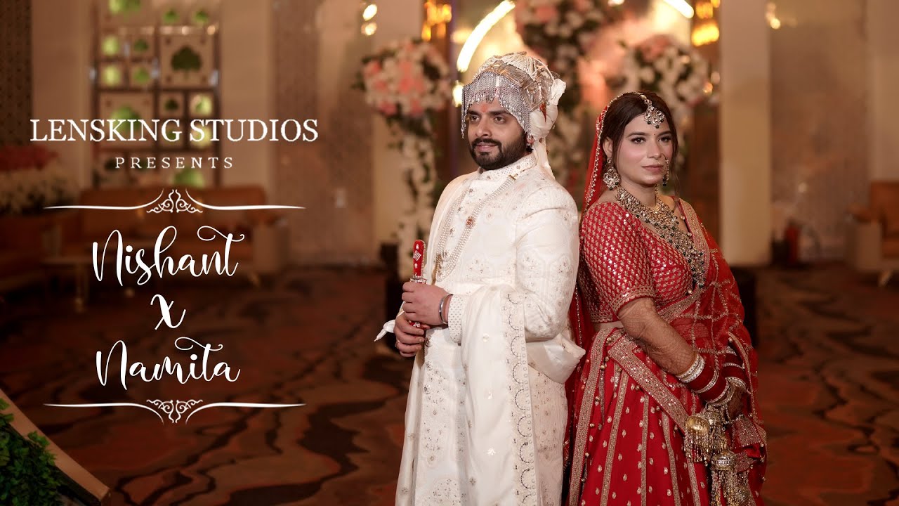 WEDDING FILM 2025 | NISHANT & NAMITA | 4K I MOHALI | LENSKING STUDIOS | PUNJAB | INDIA