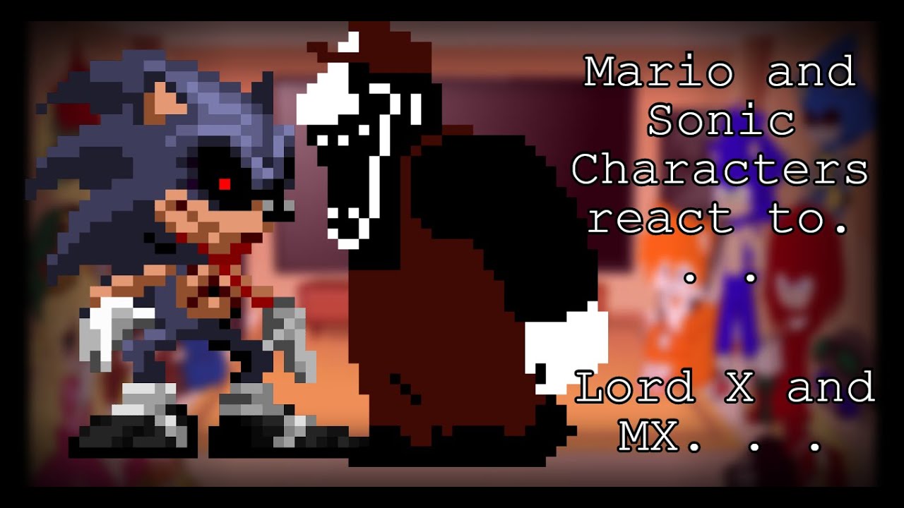 Mario and Sonic characters react to MX and Lord X